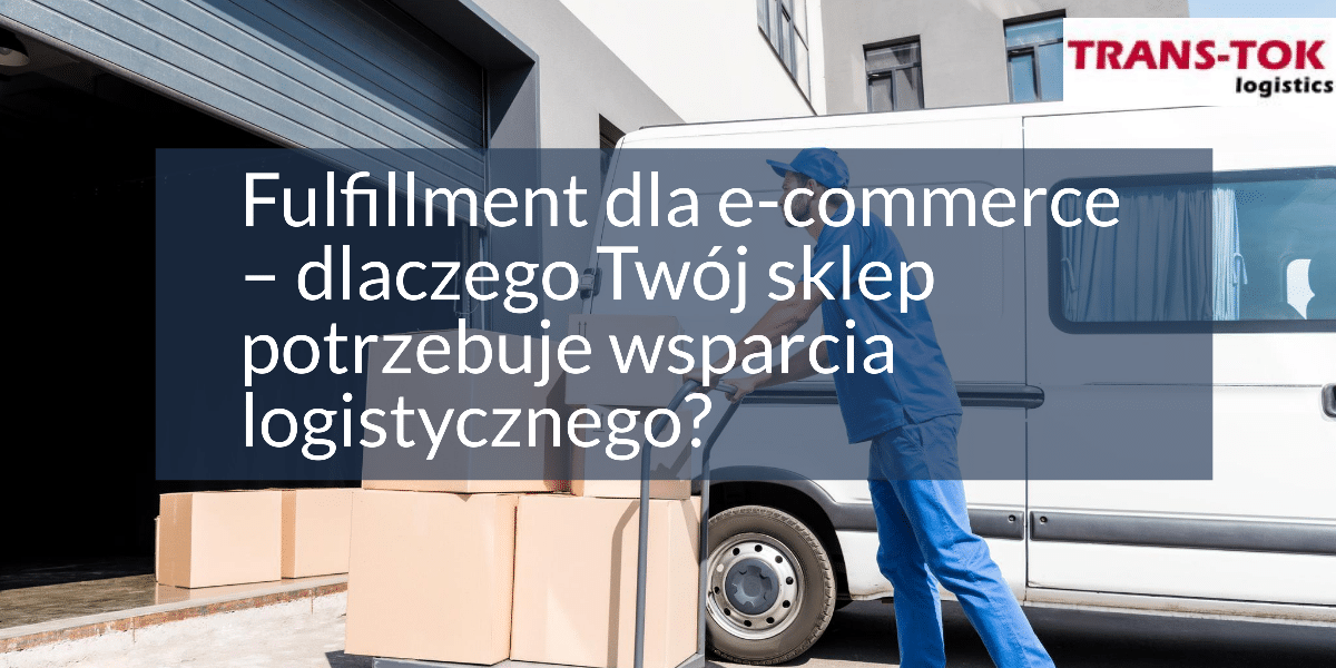 Fulfillment for E-commerce – Why Does Your Store Need Logistics Support?