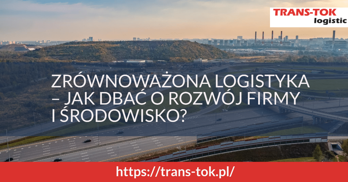 Sustainable Logistics – How to Care for Development and Environment
