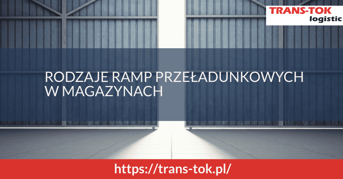 Rodzaje ramp przeładunkowych w magazynach