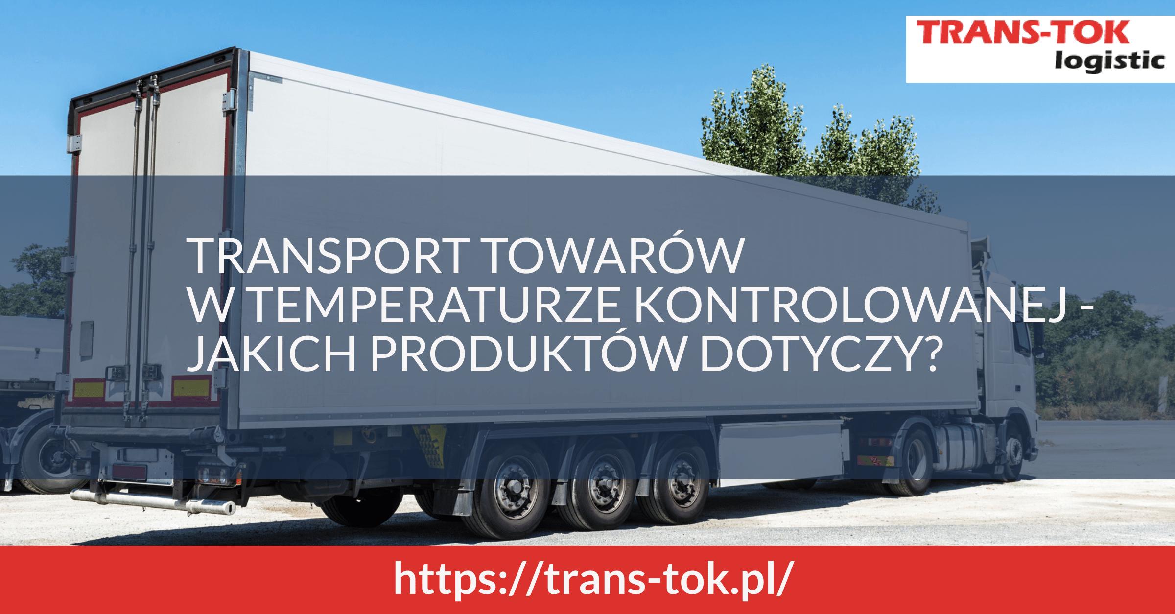 Controlled Temperature Transport of Goods - Which Products Does It Concern?